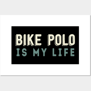 Bike Polo Is My Life Posters and Art